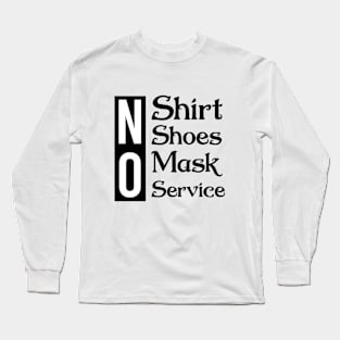 No shirt no shoes no mask no service Long Sleeve T-Shirt